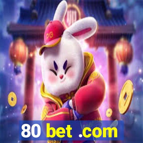 80 bet .com